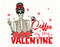 Coffee Is My Valentine Png, Coffee  Png, Skull, Skeleton Valentine Png, Valentine Coffee Png, Valentine's Day Png, Anti Love, Valentine Png.jpg