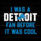 I Was A Detroit Fan Before It Was Cool Svg Download.jpg