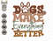 Dogs Make Everything Better Svg, Dog Lover Svg, Dog Mom Svg, Dog Breed Svg, Pet Svg, Dog Paw Svg, Gift For Dog, Dog Shirt, Dog Quotes Svg.jpg