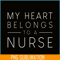 VLT21102335-My Hearts Belong To A Nurse PNG, Quotes Valentine PNG, Valentine Holidays PNG.png