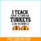 VLT21102370-I Teach The Cutest Turkeys In Town PNG, Sweet Valentine PNG, Valentine Holidays PNG.png