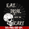 HLW24072018-Eat drink and be scary svg, halloween svg, png, dxf, eps digital file HLW24072018.jpg