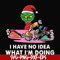 NCRM0067-I have no idea what i'm doing svg, grinch christmas svg, png, dxf, eps digital file NCRM0067.jpg