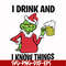 NCRM13072015-i drink and i know things svg, grinch svg, png, dxf, eps digital file NCRM13072015.jpg