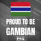 PBA1007231320407-Asian PNG Proud To Be Gambian Asia Country Culture PNG For Sublimation Print.jpg
