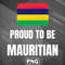 PBA1007231320512-Asian PNG Proud To Be Mauritian Asia Country Culture PNG For Sublimation Print.jpg