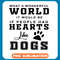 What A Wonderful World It Would Be If People Had Hearts Like Dogs copy .jpg