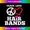 UB-20240115-8550_Funny 80s Hair Bands Music T Peace Love Hair Bands  1172.jpg