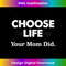 AO-20240121-3275_Choose Life Your Mom Did 0489.jpg
