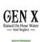 Gen-X-Raised-on-Hose-Water-and-Neglect-Digital-Download-SVG200624CF2577.png