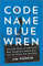 code name blue wren jim popkin.jpg