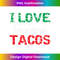 TE-20240114-2877_I Love Tits & Tacos. Funny Mexican TShirts. Mexican Gift 1545.jpg