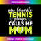 ND-20240121-12616_My Favorite Tennis Player Calls Me Mom Cute Mother's Day 0698.jpg