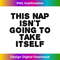 NS-20240124-23262_THIS NAP ISN'T GOING TO TAKE ITSELF Funny Idea 0155.jpg