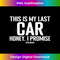 ZK-20240114-30754_This is My Last Car, Honey I Promise Funny Car Guy Mechanic 3653.jpg