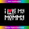 I Love My Mommy Funny I Heart My Mommy Cute Valentine's day  1397.jpg