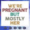 We-are-Pregnant-But-Mostly-Her-Svg-FD08082020.jpg