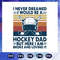 I-never-dreamed-I-would-be-a-hockey-dad-svg-FD07082020.jpg