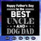 Happy-fathers-day-to-the-best-uncle-and-dog-dad-papa-life-papa-birthday-love-papa-life-fathers-day-gift-happy-fathers-day-quote-saying-best-gifts-trending-svg-F