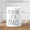 I'd Rather Be In Paris Mug - Paris Lover Gift - Paris Mug - Explore Paris - Visit Paris - Live In Paris - Paris Coffee M.jpg