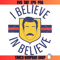 I Believe In Believe Svg, Ted Lasso Quote Svg, Movies Svg.jpg