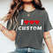 Custom Shirt, I Love Custom Shirt, I Heart Custom Shirt, Custom Valentines Day Gift, I Love Shirt, Your Custom Text, Custom Text, ALC309.jpg