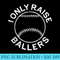I Only Raise Ballers T Softball Baseball Mom Dad - PNG Download Resource - Versatile And Customizable Designs