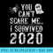 2020 Halloween Funny You Cant Scare me I survived 2020 - High Resolution PNG Download - Vibrant and Eye-Catching Typography