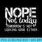 Nope Not Today Tomorrows Not Looking Good Either Cool Funny - PNG Art Files - Limited Edition And Exclusive Designs