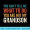 You cant tell me what to do you are not my Grandson - PNG Clipart - Bold & Eye-catching