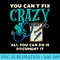 You Cant Fix Crazy Funny Mental Health Nurse Nursing - High Resolution PNG Download - Unleash Your Inner Rebellion