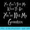 You Cant Tell Me What To Do Youre Not My Grandson T - PNG Prints - Unleash Your Creativity