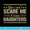You Cant Scare Me I Have Daughters - Digital PNG Downloads - Vibrant and Eye-Catching Typography