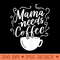 Mama Needs Coffee Graphic Girl Mom Mama s - PNG Design Files - Unique And Exclusive Designs