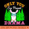 Only You Can Prevent Drama Funny Camping - PNG Graphics - Limited Edition And Exclusive Designs