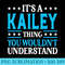 Its A Kailey Thing Wouldnt Understand Girl Name Kailey - High Quality PNG Files - Easy-To-Print And User-Friendly Designs