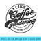 I Like Coffee And Gardening Maybe 3 People Vintage Plantsman - High Resolution PNG Resource - Easy-To-Print And User-Friendly Designs