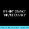 Womens Im Not Cranky Youre Cranky Funny - Transparent PNG Clipart - Premium Quality PNG Artwork