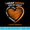 Products I Wear Orange For My Uncle Leukemia Awareness - Transparent PNG File - Instant Access To Downloadable Files