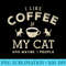 I like coffee my cats and maybe 3 people funny cat coffee - PNG Image Free Download - Revolutionize Your Designs