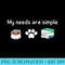Funny My Needs Are Simple Coffee Dog Books - High Quality PNG Artwork - Unique And Exclusive Designs