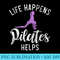 Life Happens Pilates Helps Pilates - High Resolution PNG Picture - Lifetime Access To Purchased Files