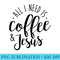 Womens All I Need is Coffee Jesus Funny Christian - PNG Image Gallery Download - Transform Your Sublimation Creations