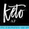 Womens Keto AF Ketogenic As Fuck Diet Funny Low Carb LCHF Trendy - Download High Resolution PNG - Unique And Exclusive Designs