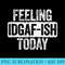 Feeling IDGAFish Today T Funny Sarcastic - Transparent PNG Collection - Versatile And Customizable Designs