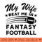 Loser My Wife Beat In Fantasy Football Me Worst Player - PNG download - Perfect for Sublimation Mastery