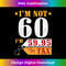 I'm Not 60 Years Old I'm 59.95 Plus Tax Happy Birthday To Me - Sublimation-Ready PNG File