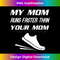 My Mom Runs Faster Than Yours Funny Mother's Day - Sublimation-Optimized PNG File - Tailor-Made for Sublimation Craftsmanship