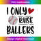 I Only Raise Ballers baseball saying Quote gift Tank Top - Minimalist Sublimation Digital File - Striking & Memorable Impressions