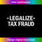 Legalize Tax Fraud Funny Tax Evasion Commit Tax Fraud Tank Top 1 - Sublimation-Ready PNG File